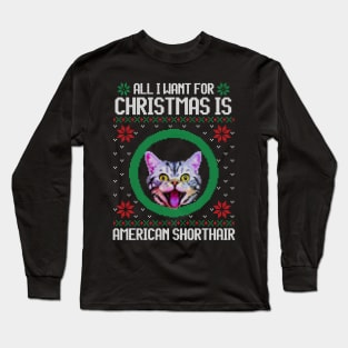 All I Want for Christmas is American Shorthair - Christmas Gift for Cat Lover Long Sleeve T-Shirt